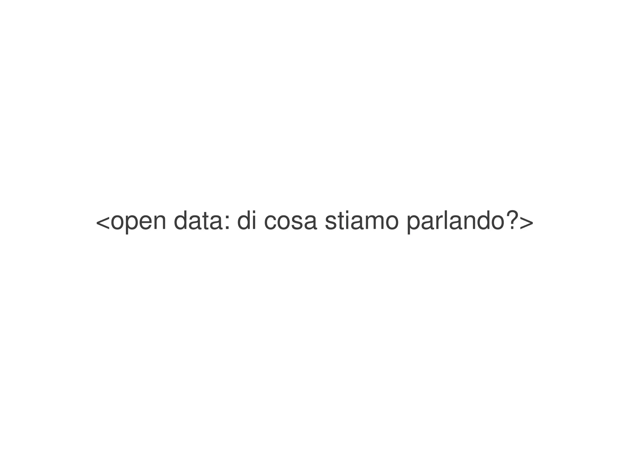 <open data: di cosa stiamo parlando?>




                       
 