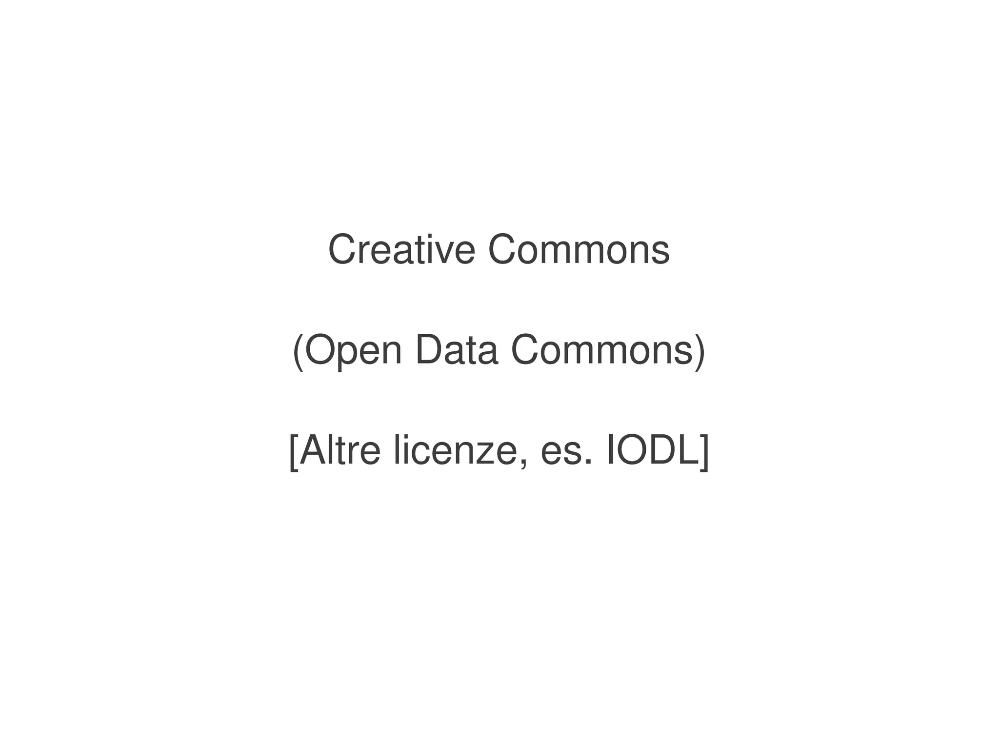 Creative Commons

    (Open Data Commons)

    [Altre licenze, es. IODL]




                 
 