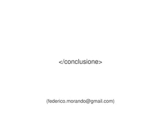 </conclusione>




    (federico.morando@gmail.com)

                  
 