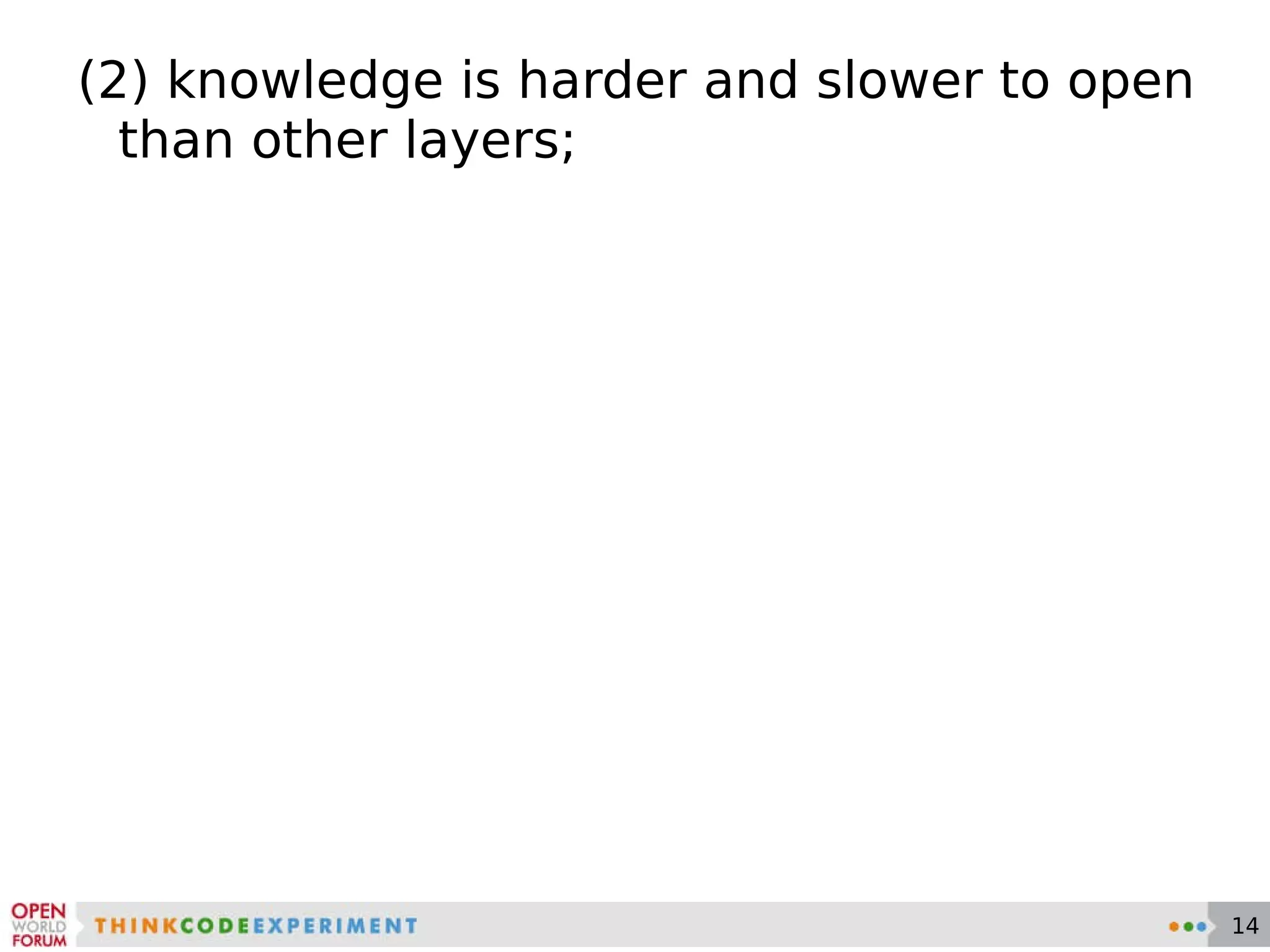 (2) knowledge is harder and slower to open than other layers; 
