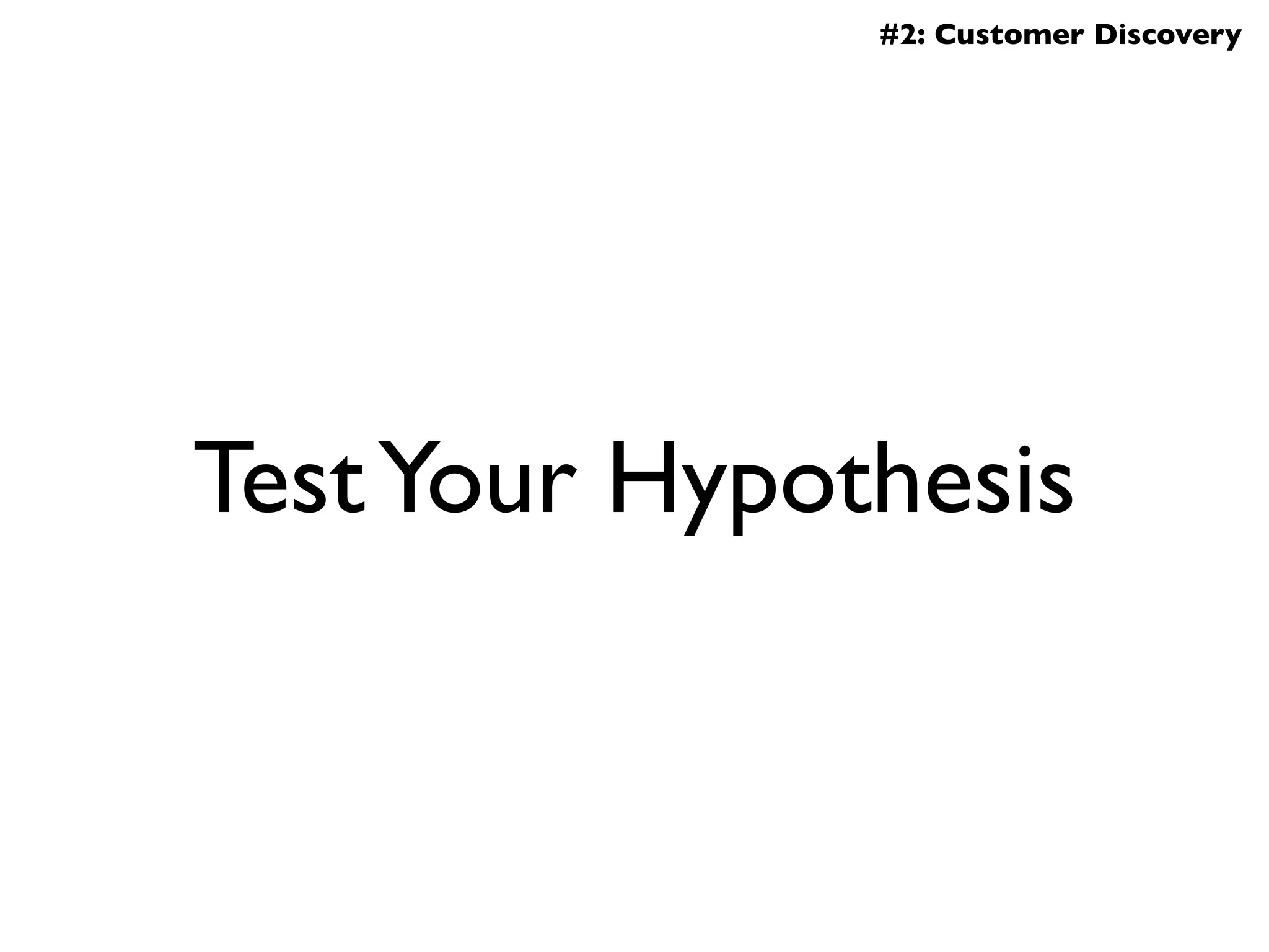 #2: Customer Discovery




Test Your Hypothesis
 