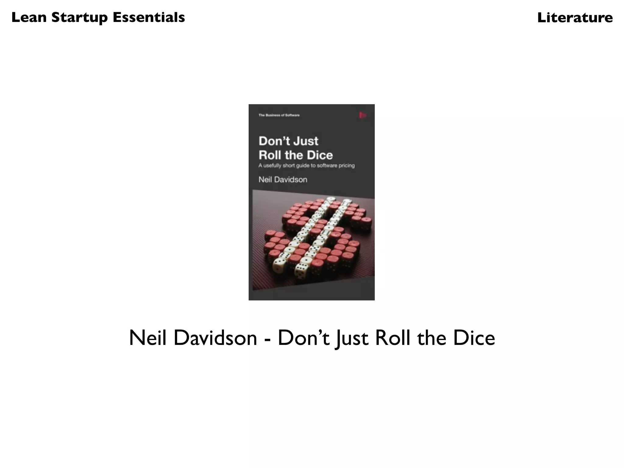 Lean Startup Essentials                                   Literature




               Neil Davidson - Don’t Just Roll the Dice
 