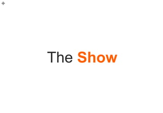 10




The Show
 