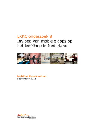 LRKC onderzoek 8
Invloed van mobiele apps op
het leefritme in Nederland




Leefritme Kenniscentrum
September 2011
 