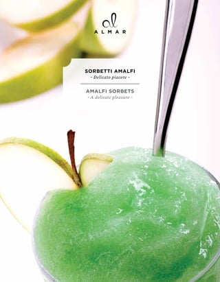 SORbETTI AMALFI
 ~ Delicato piacere ~


AMALFI SORbETS
~ A delicate pleasure ~
 