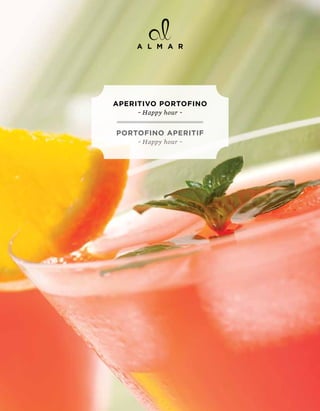 ApERITIVO pORTOFINO
     ~ Happy hour ~


pORTOFINO ApERITIF
     ~ Happy hour ~
 