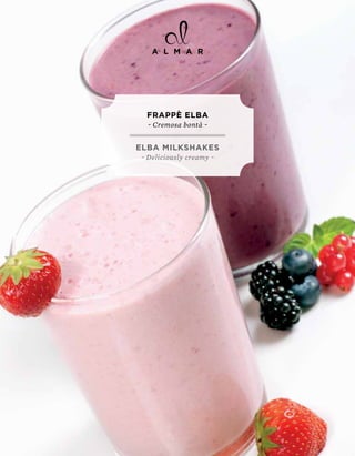 FRAppÈ ELbA
  ~ Cremosa bontà ~


ELbA MILkSHAkES
~ Deliciously creamy ~
 