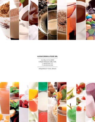 ALMAR DRINk & FOOD SRL

    via Cilea 21/23, 20093
 Cologno Monzese (MI), Italy
      t +39 02 25 47 777
      f +39 02 25 32 935

 info@almar.it • www. almar.it
 