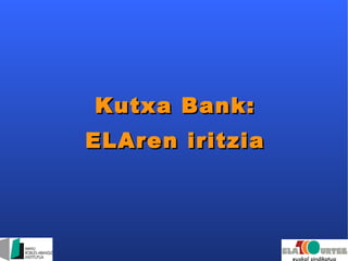 Kutxa Bank: ELAren iritzia 