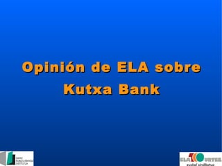 Opinión de ELA sobre Kutxa Bank 