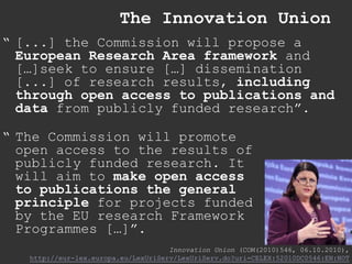 The Innovation Union<br />“	[...] the Commission will propose a European Research Area framework and […]seek to ensure […]...