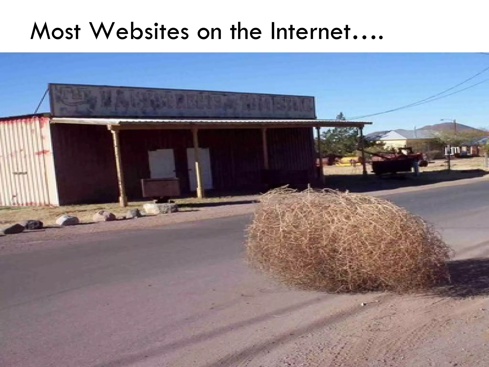 Most Websites on the Internet…. 
