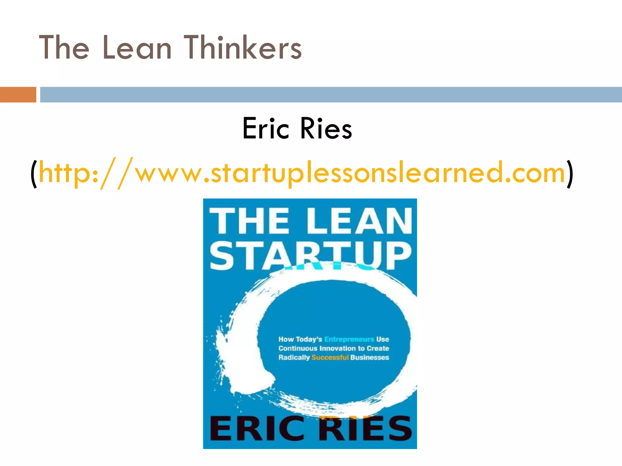 The Lean Thinkers Eric Ries  ( http://www.startuplessonslearned.com ) 