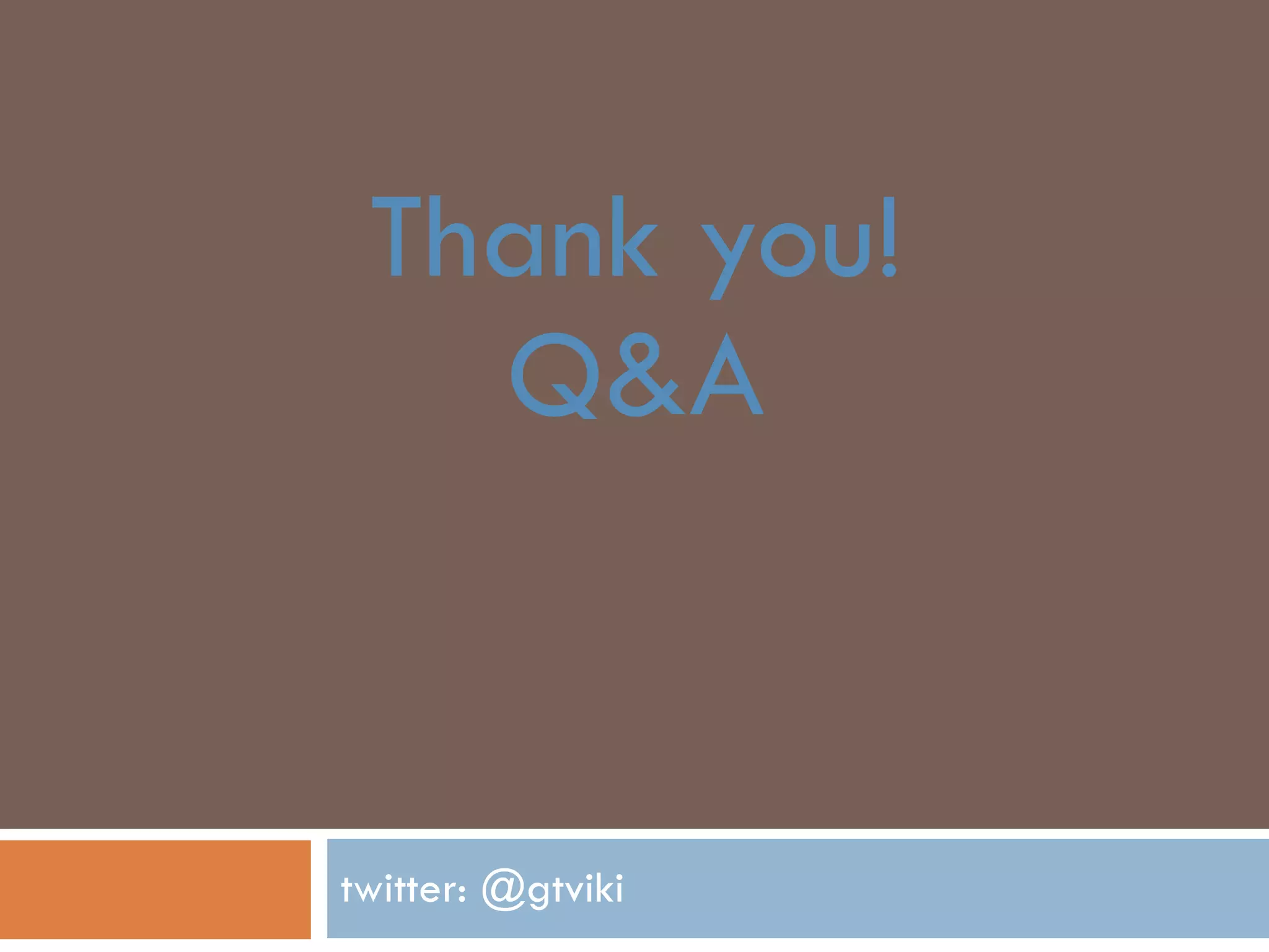 Thank you! Q&A twitter: @gtviki 