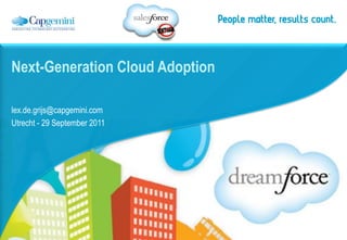 Next-Generation Cloud Adoption

lex.de.grijs@capgemini.com
Utrecht - 29 September 2011
 