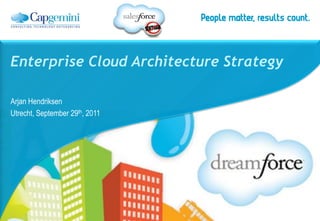 Enterprise Cloud Architecture Strategy

Arjan Hendriksen
Utrecht, September 29th, 2011
 