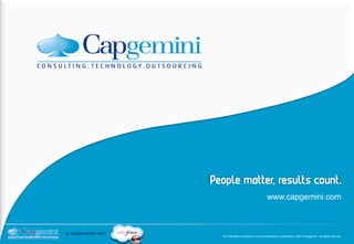 www.capgemini.com



in collaboration with
                        The information contained in this presentation is proprietary. ©2010 Capgemini. All rights reserved
 