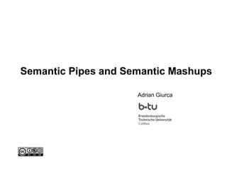 Semantic Pipes and Semantic Mashups Adrian Giurca 