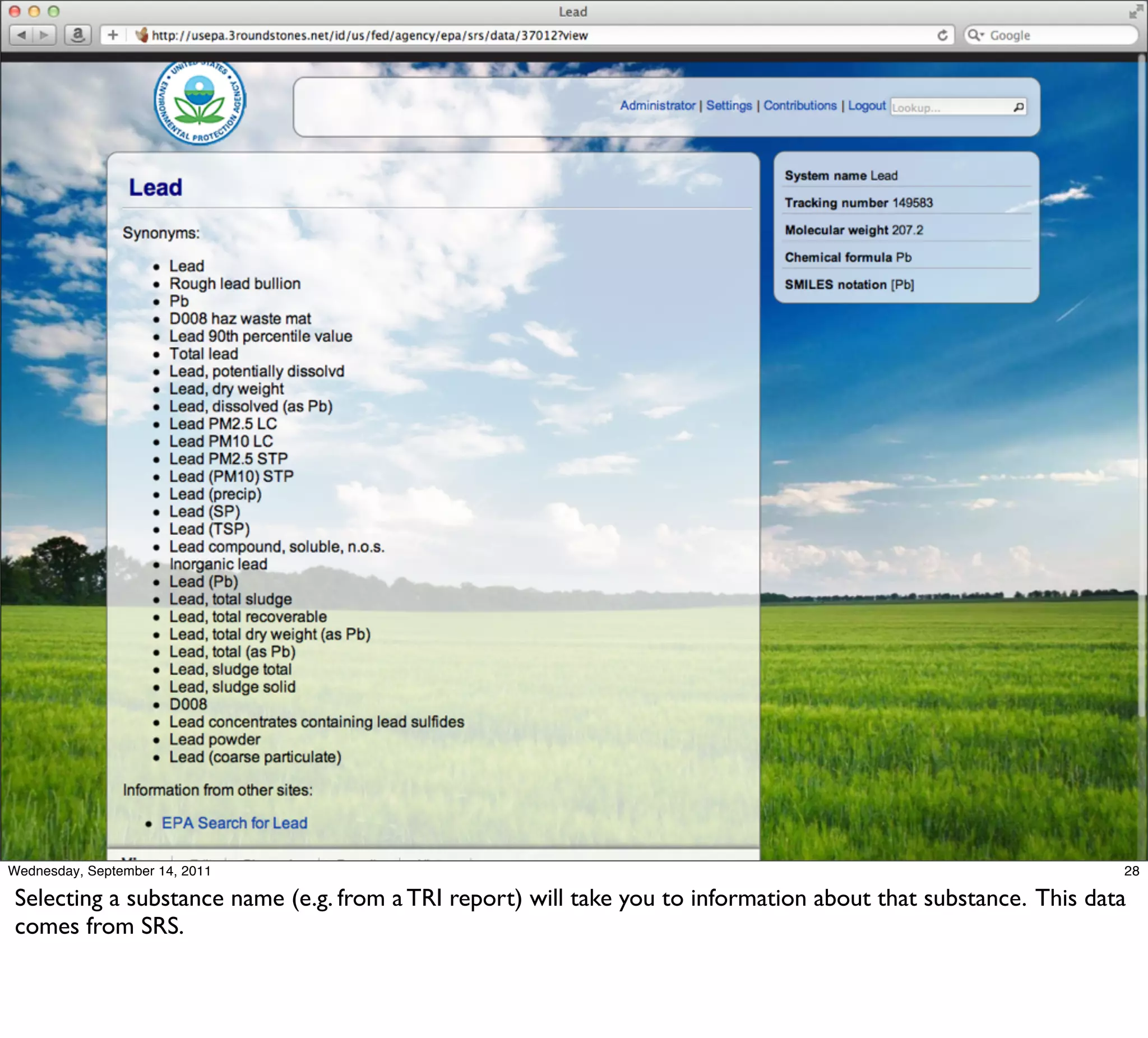 Wednesday, September 14, 2011                                                                                  28

Selecting a substance name (e.g. from a TRI report) will take you to information about that substance. This data
comes from SRS.
 