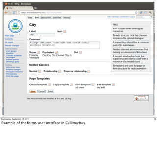 Wednesday, September 14, 2011                        19

Example of the forms user interface in Callimachus
 
