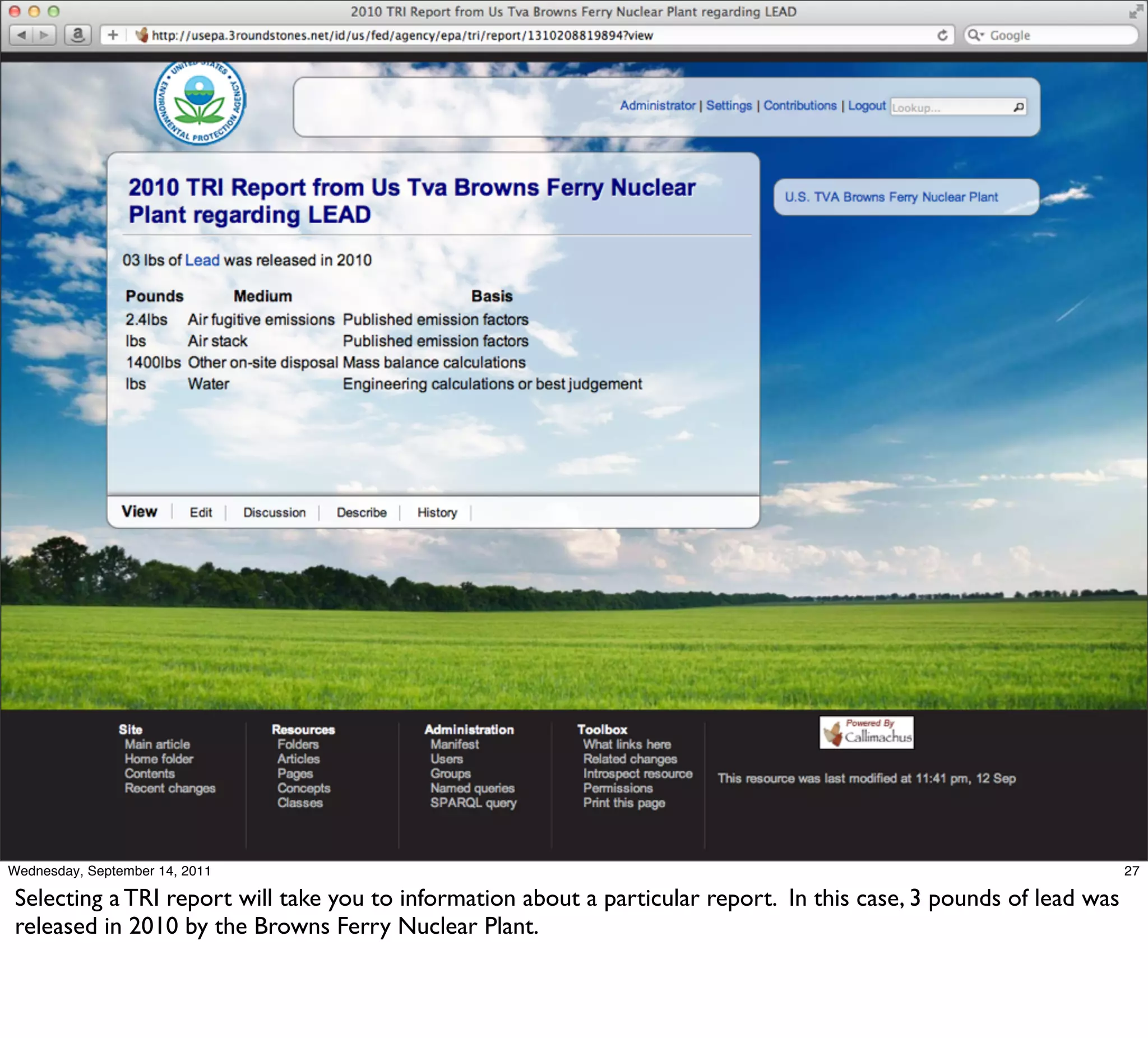 Wednesday, September 14, 2011                                                                                       27

Selecting a TRI report will take you to information about a particular report. In this case, 3 pounds of lead was
released in 2010 by the Browns Ferry Nuclear Plant.
 