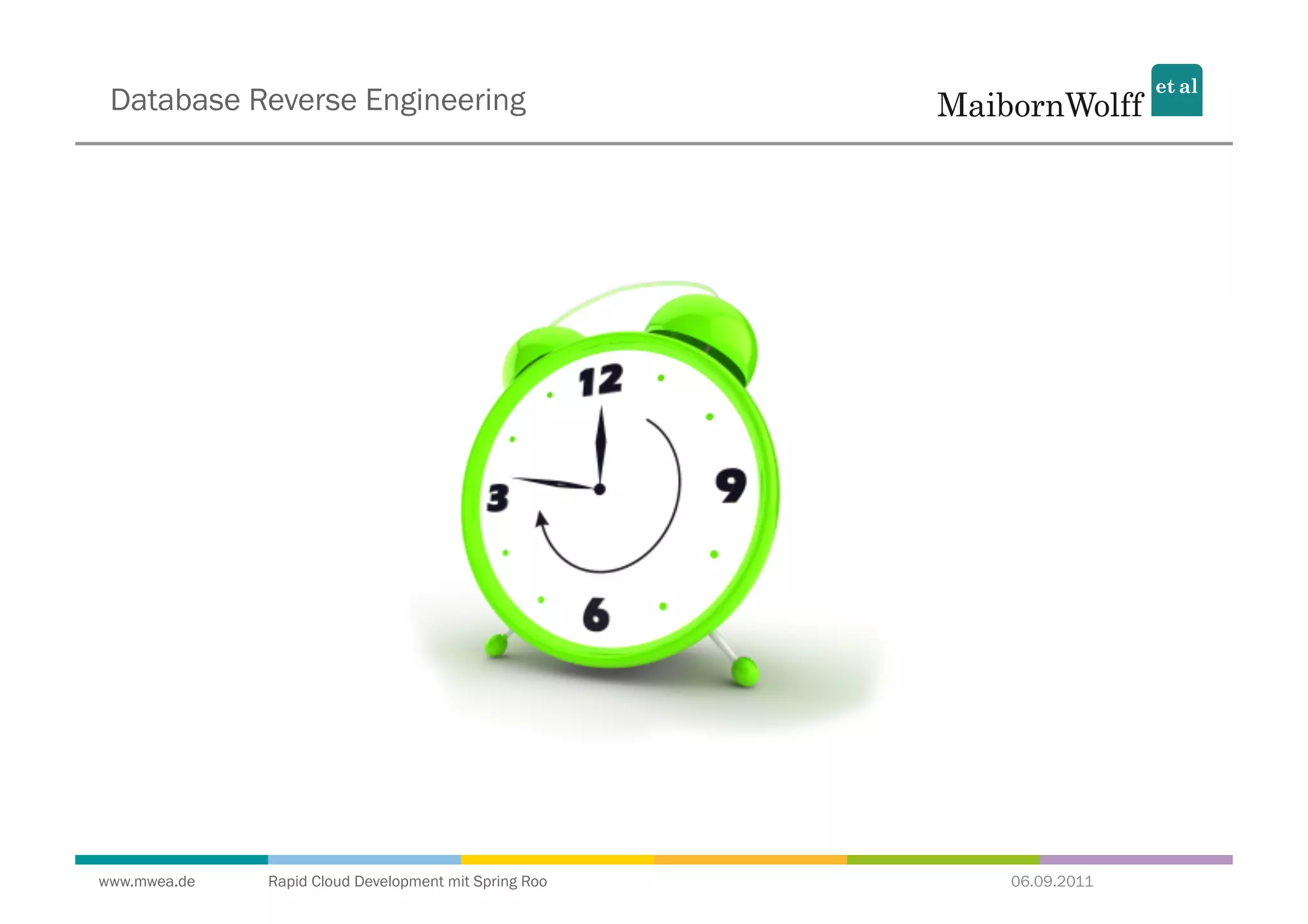 Database Reverse Engineering




www.mwea.de   Rapid Cloud Development mit Spring Roo   06.09.2011
 