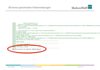 Oft keine sprechenden Fehlermeldungen




www.mwea.de   Rapid Cloud Development mit Spring Roo   06.09.2011
 