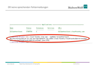 Oft keine sprechenden Fehlermeldungen




www.mwea.de   Rapid Cloud Development mit Spring Roo   06.09.2011
 