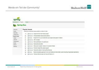 Werde ein Teil der Community!




www.mwea.de   Rapid Cloud Development mit Spring Roo   06.09.2011
 