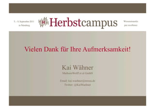 Vielen Dank für Ihre Aufmerksamkeit!

             Kai Wähner
             MaibornWolff et al GmbH

            Email: kai.waehner@mwea.de
              Twitter: @KaiWaehner
 