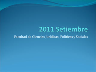 Facultad de Ciencias Jurídicas, Políticas y Sociales
 