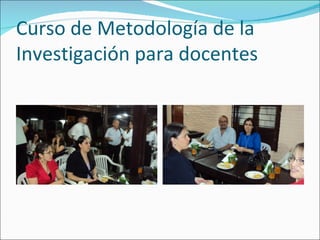 Curso de Metodología de la
Investigación para docentes
 