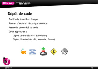 Environnements
           Développement
             En local ou sur un serveur spécialisé
             Débogueur et profileur disponibles
             Affichage des erreurs
           Pré-production
             Identique à la production (performances, configuration, données)
             Permet de recetter les changements
           Production
             Optimisé pour la performance et la sécurité
             Supervisé pour assurer la qualité de service




23/09/11                                                                        13
 
