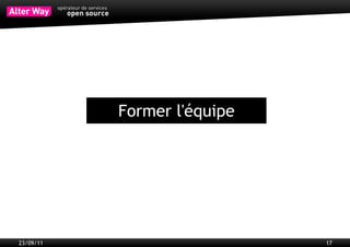 Eviter de réinventer la roue
           Eviter le syndrôme « Pas inventé ici »
           Se concentrer sur sa valeur ajoutée




23/09/11                                            17
 