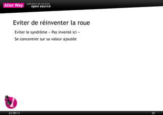 Design patterns
           Solutions éprouvées à des problèmes récurrents
           Capitalise sur l'expérience de 40 ans de programmation
           Permet de mettre un nom sur une problématique et sa solution




23/09/11                                                                  20
 
