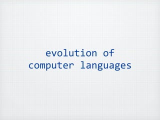 evolution of 
computer languages
 