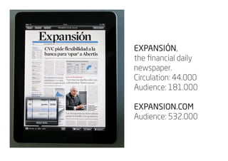 EXPANSIÓN,
the financial daily
newspaper.
Circulation: 44.000
Audience: 181.000

EXPANSION.COM
Audience: 532.000
 