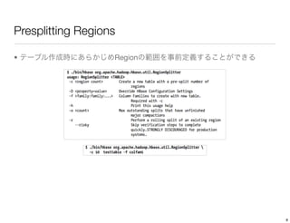 Presplitting Regions

•                  Region




                            8
 