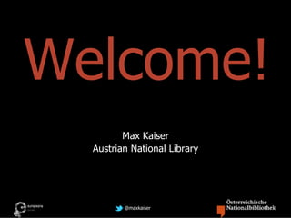 Max Kaiser
Austrian National Library




       @maxkaiser
 