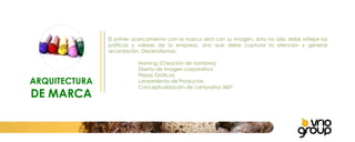 ARQUITECTURA DE MARCA El primer acercamiento con la marca será con su imagen, ésta no sólo debe reflejar las políticas y valores de la empresa, sino que debe capturar la atención y generar recordación. Desarrollamos:   Naming (Creación de nombres) Diseño de imagen corporativa Piezas Gráficas Lanzamiento de Productos Conceptualización de campañas 360 O 