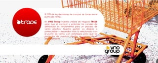 El 70% de las decisiones de compra se hacen en el punto de venta.  En  VRIO Group  nuestra unidad de negocio  TRADE  sabe que el conocer y entender los canales de distribución es fundamental para un proceso de venta efectivo. Nuestra gestión va dirigida a potencializar y desarrollar todo lo relacionado con el punto de venta, con estrategias para que los productos de nuestros clientes se comercialicen eficientemente. 