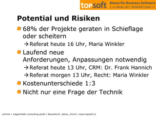 Potential und Risiken68% der Projekte geraten in Schieflage oder scheitern Referat heute 16 Uhr, Maria WinklerLaufend neue Anforderungen, Anpassungen notwendigReferat heute 13 Uhr, CRM: Dr. Frank Hannich