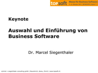 KeynoteAuswahl und Einführung von Business Software,[object Object],Dr. Marcel Siegenthaler,[object Object]