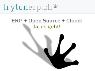 ERP + Open Source + Cloud:
       Ja, es geht!
 
