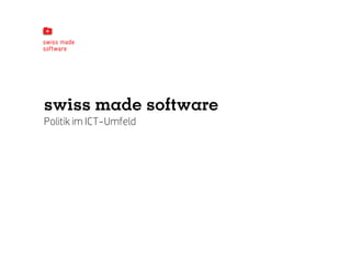 swiss made software
Politik im ICT-Umfeld
 