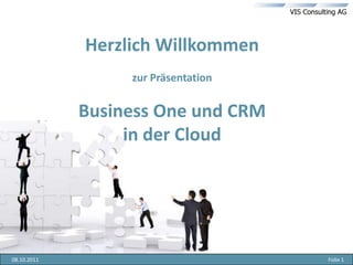Herzlich Willkommenzur PräsentationBusiness One und CRM in der Cloud 05.10.2011 Folie 1 