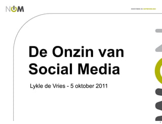 De Onzin van
Social Media
Lykle de Vries - 5 oktober 2011
 