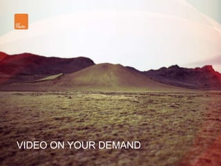 VIDEO ON YOUR DEMAND
 