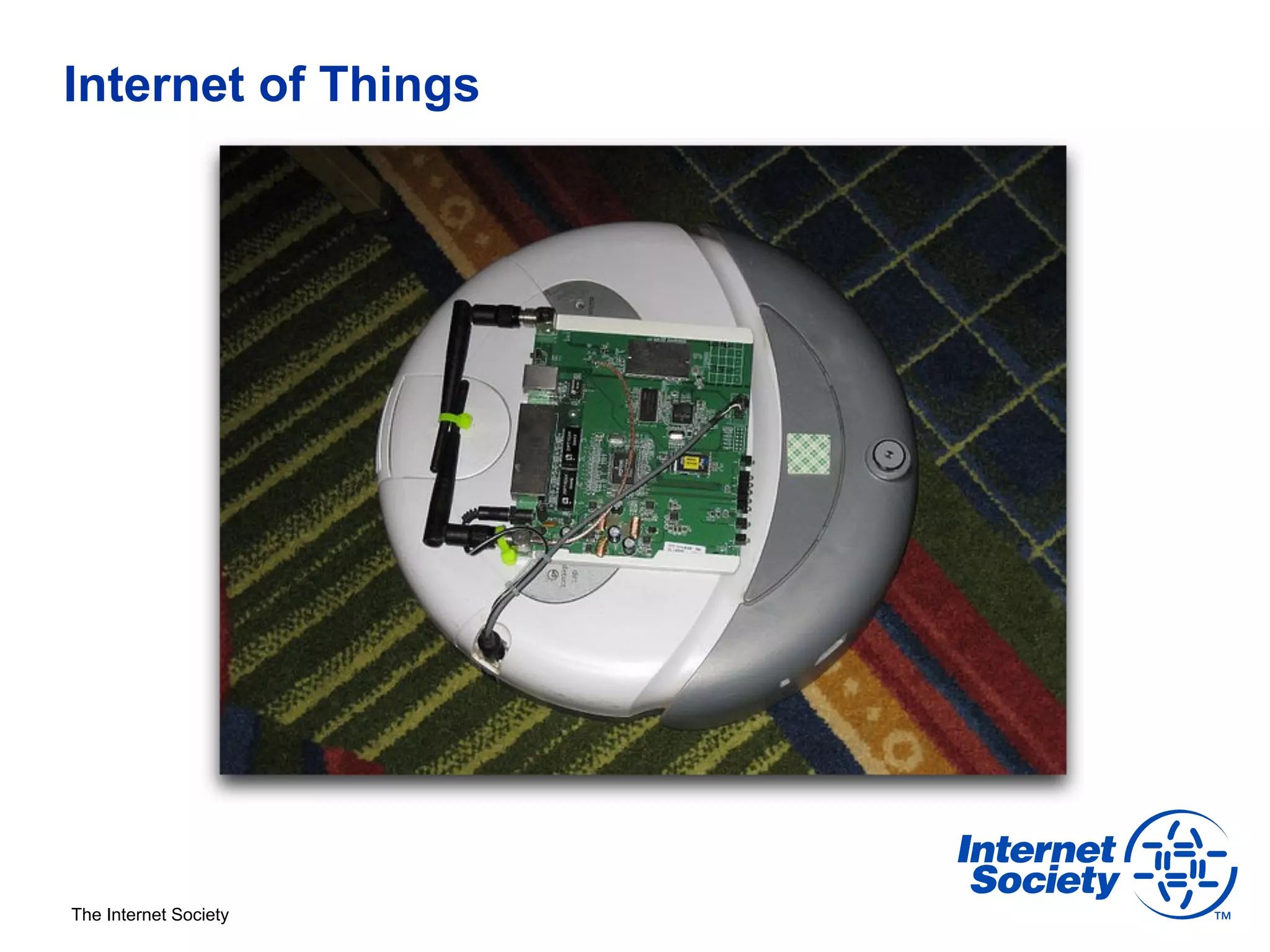 Internet of Things




The Internet Society
 