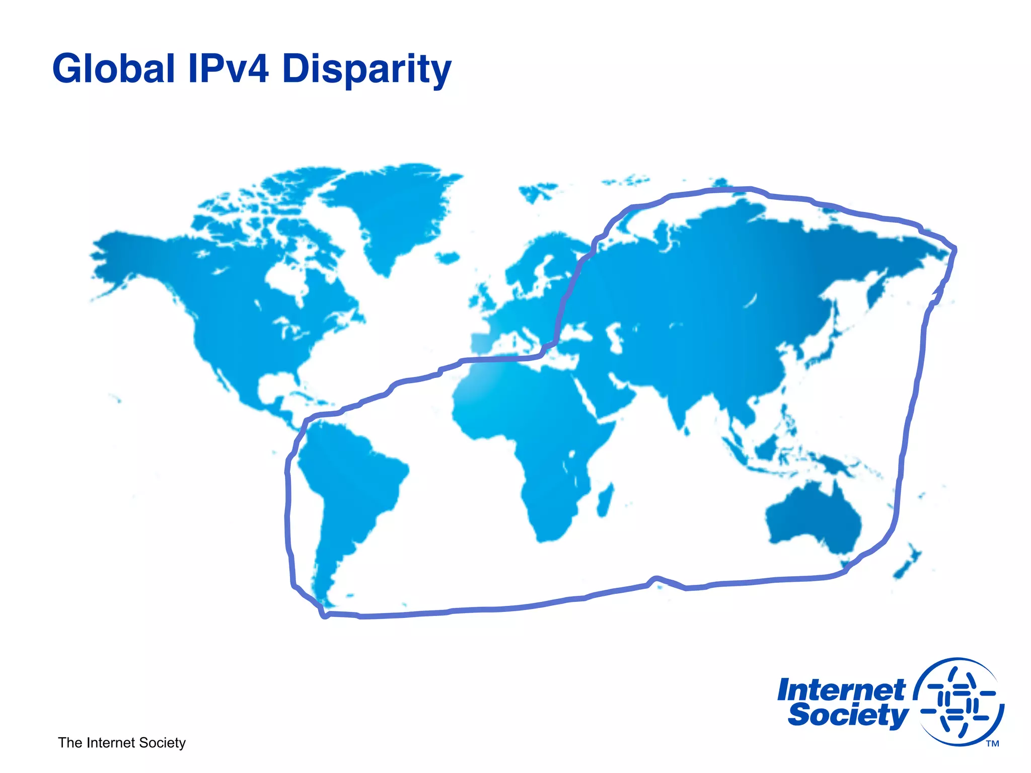 Global IPv4 Disparity !




The Internet Society
 